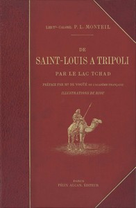 De Saint-Louis à Tripoli par le Lac Tchad :  Voyage au travers du Soudan et du Sahara
