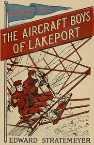 The aircraft boys of Lakeport :  or, Rivals of the clouds