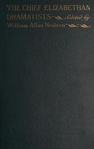 The chief Elizabethan dramatists, excluding Shakespeare :  selected plays by Lyly, Peele, Greene, Marlowe, Kyd, Chapman, Jonson, Dekker, Marston, Heywood, Beaumont, Fletcher, Webster, Middleton, Massinger, Ford, Shirley