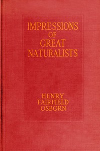 Impressions of great naturalists :  reminiscences of Darwin, Huxley, Balfour, Cope and others
