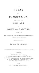 An essay on combustion, with a view to a new art of dying and painting :  Wherein the phlogistic and antiphlogistic hypotheses are proven erroneous