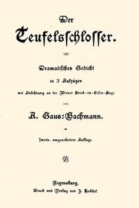 Der Teufelsschlosser :  Dramatisches Gedicht in 3 Aufzügen mit Anlehnung an die Wiener Stock-im-Eisen-Sage