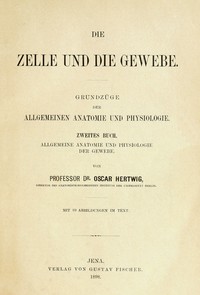 Die Zelle und die Gewebe (Vol. 2/2) :  Grundzüge der allgemeinen Anatomie und Physiologie