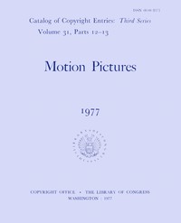 Motion pictures, January-June 1977 :  Catalog of copyright entries, third series, volume 31, parts 12-13, number 1