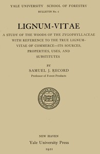 Lignum-vitae :  a study of the woods of the Zygophyllaceae with reference to the true lignum-vitae of commerce--its sources, properties, uses, and substitutes