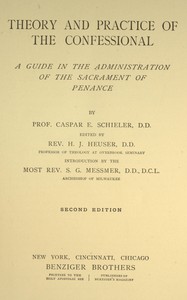 Theory and practice of the confessional :  A guide in the administration of the sacrament of penance