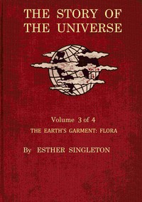 The story of the universe. Volume 3 (of 4) :  The earth's garment : flora