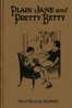 Plain Jane and pretty Betty :  or, The girl who won out