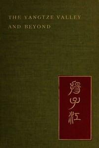 The Yangtze Valley and beyond :  an account of journeys in China, chiefly in the province of Sze Chuan and among the Man-tze of the Somo territory