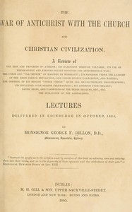 The war of Antichrist with the Church and Christian civilization :  Lectures delivered in Edinburgh in October, 1884