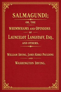 Salmagundi :  or, The whimwhams and opinions of Launcelot Langstaff, esq., and others