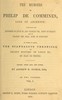 The memoirs of Philip de Commines, Lord of Argenton, Volume 1 (of 2) :  Containing the histories of Louis XI. and Charles VIII., Kings of France, and of Charles the Bold, Duke of Burgundy. To which is added the Scandalous chronicle, or, secret history of Louis XI., by Jean de Troyes.