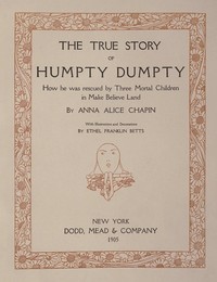 The true story of Humpty Dumpty :  how he was rescued by three mortal children in Make Believe Land