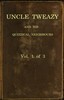 Uncle Tweazy and his quizzical neighbours, vol. 1 of 3 :  a comi-satiric novel