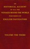 An historical account of all the voyages round the world, performed by English navigators, vol. 3 of 4 :  Including those lately undertaken by order of His present Majesty. The whole faithfully extracted from the journals of the voyagers
