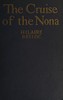 The cruise of the Nona :  The story of a cruise from Holyhead to the Wash, with reflections and judgments on life and letters, men and manners