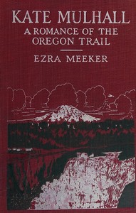 Kate Mulhall :  A romance of the Oregon Trail