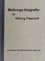Mallonga biografio de Henry Fawcett la blinda ĉefpoŝtestro de Anglujo :  Por ĉiuj infanoj, ĉie