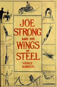 Joe Strong and his wings of steel :  or, A young acrobat in the clouds