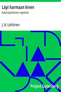 Läpi harmaan kiven :  Kaksinäytöksinen näytelmä