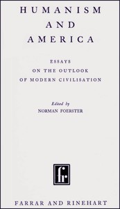 Humanism and America :  Essays on the outlook of modern civilisation