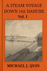 A steam voyage down the Danube, vol. 1 of 2 :  With sketches of Hungary, Wallachia, Servia, and Turkey, &c.