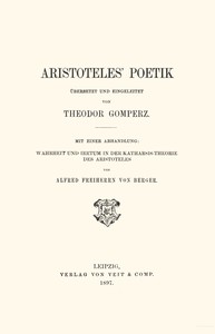 Aristoteles' Poetik :  Mit einer Abhandlung: Wahrheit und Irrtum in der Katharsis-Theorie des Aristoteles