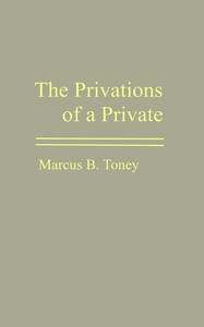 The privations of a private :  The campaign under Gen. R. E. Lee; the campaign under Gen. Stonewall Jackson; Bragg's invasion of Kentucky; the Chickamauga campaign; the Wilderness campaign; prison life in the North; the privations of a citizen; the Kuklux Klan; a united citizenship; retrospection