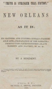 New Orleans as it is :  Its manners and customs--morals--fashionable life--profanation of the Sabbath--prostitution--licentiousness--slave markets and slavery, &c. &c. &c.