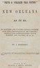 New Orleans as it is :  Its manners and customs--morals--fashionable life--profanation of the Sabbath--prostitution--licentiousness--slave markets and slavery, &c. &c. &c.