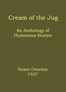 Cream of the jug :  An anthology of humorous stories