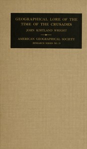 The geographical lore of the time of the Crusades :  A study in the history of medieval science and tradition in Western Europe