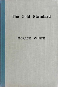 The gold standard :  How it came into the world and why it will stay. A historical sketch with some practical reflections thereon.