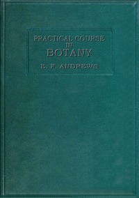 A practical course in botany :  with especial reference to its bearings on agriculture, economics, and sanitation