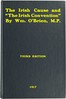 The Irish cause and "the Irish Convention" :  Authorized report of speech delivered on May 21, 1917, in the House of Commons, in the debate on Mr. Lloyd George's Irish proposals; to which is added correspondence with the Prime Minister