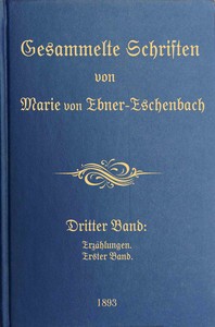 Gesammelte Schriften von Marie von Ebner-Eschenbach (3/10) :  Dritter Band: Erzählungen. Erster Band.