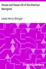 Houses and House-Life of the American Aborigines