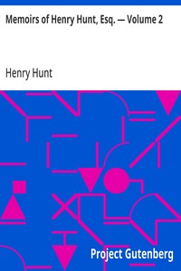 Memoirs of Henry Hunt, Esq. — Volume 2