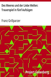 Des Meeres und der Liebe Wellen: Trauerspiel in fünf Aufzügen