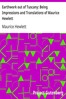 Earthwork out of Tuscany: Being Impressions and Translations of Maurice Hewlett