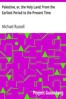 Palestine, or, the Holy Land: From the Earliest Period to the Present Time