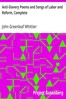 Anti-Slavery Poems and Songs of Labor and Reform, Complete