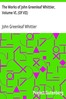 The Works of John Greenleaf Whittier, Volume VI. (Of VII)